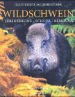 Wildschwein. Lebensräume - Schutz - Bejagung