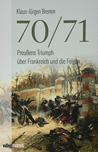 70/71: Preußens Triumph über Frankreich und die Folgen