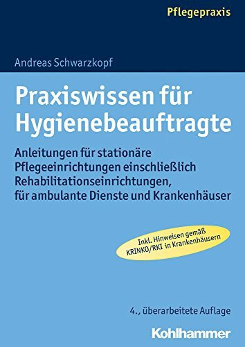 Praxiswissen für Hygienebeauftragte: Anleitungen für stationäre Pflegeeinrichtungen einschließlich Rehabilitationseinrichtungen, für ambulante Dienste und Krankenhäuser