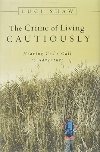 The Crime of Living Cautiously: Hearing God's Call to Adventure