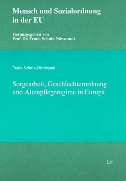 Sorgearbeit, Geschlechterordnung und Altenpflegeregime in Europa (Mensch und Sozialordnung in der EU)