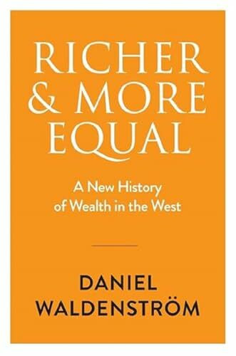 Richer and More Equal: A New History of Wealth in the West