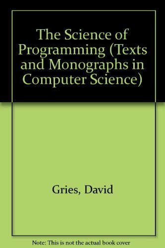 The Science of Programming (Monographs in Computer Science)