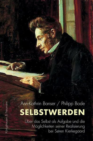 Selbstwerden: Über das Selbst als Aufgabe und die Möglichkeiten seiner Realisierung bei Søren Kierkegaard