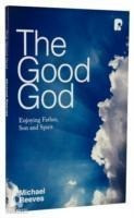 The Good God: Enjoying Father, Son, and Spirit