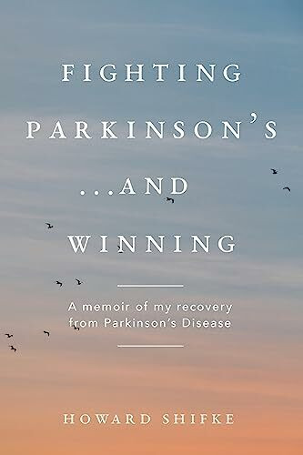 Fighting Parkinson's...and Winning: A memoir of my recovery from Parkinson's Disease