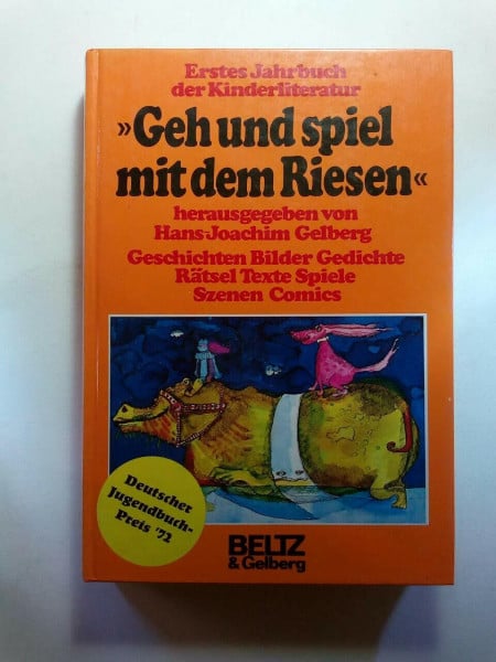 Geh und spiel mit dem Riesen: Erstes Jahrbuch der Kinderliteratur: Geschichten, Bilder, Gedichte, Rätsel, Texte, Spiele, Szenen, Comics