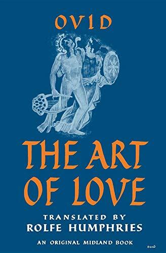 The Art of Love: Including The Loves, The Art of Beauty, The Remedies for Love. Transl. by Rolfe Humphries The Art of Love: Including The Loves, The Art of Beauty, The Remedies for Love. Transl. by Rolfe Humphries
