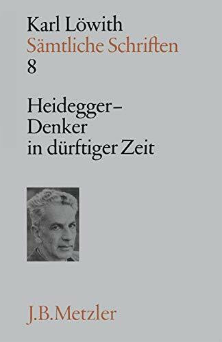 Sämtliche Schriften, 9 Bde., Bd.8, Heidegger, Denker in dürftiger Zeit: Band 8: Heidegger - Denker in dürftiger Zeit (Sämtliche Schriften, 8)