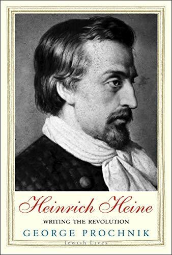 Heinrich Heine - Writing the Revolution (Jewish Lives)