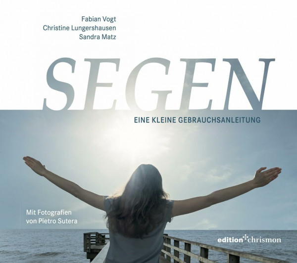 Segen: Eine kleine Gebrauchsanleitung. Mit Fotos von Pietro Sutera