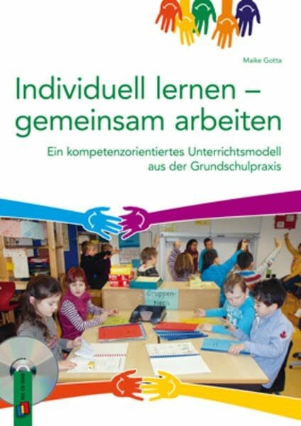 Individuell lernen – gemeinsam arbeiten: Ein kompetenzorientiertes Unterrichtsmodell aus der Grundschulpraxis