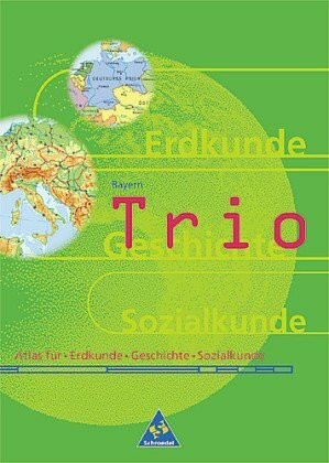 Trio Atlas. Atlas für Erdkunde, Geschichte und Sozialkunde - Ausgabe 1999: Trio, Atlas für Erdkunde / Geschichte / Sozialkunde, Ausgabe Bayern: Für Hauptschulen