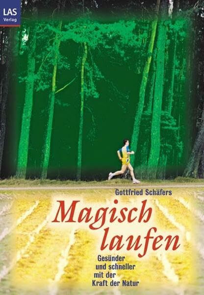 Magisch Laufen: Gesünder und schneller mit der Kraft der Natur