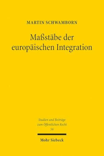 Maßstäbe der europäischen Integration: Möglichkeiten und Grenzen eines maßstabsorientierten Kooperationsverhältnisses zwischen BVerfG und EuGH (Studien und Beiträge zum Öffentlichen Recht, Band 56)