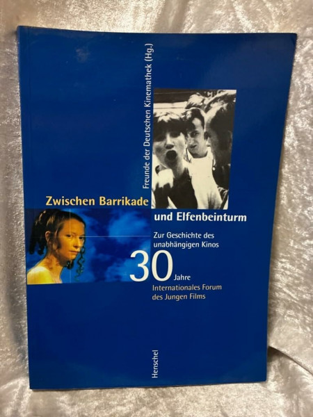 Zwischen Barrikade und Elfenbeimturm: Zur Geschichte des unabhängigen Kinos. 30 Jahre Internationales Forum des Jungen Films