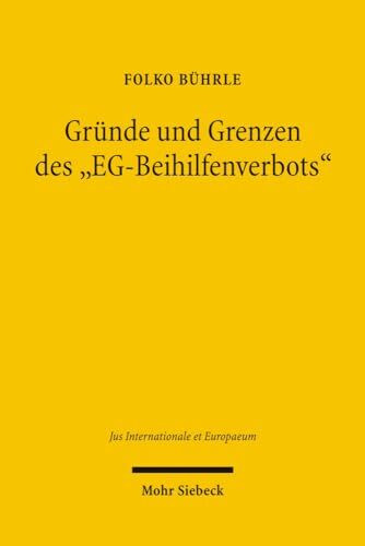 Gründe und Grenzen des "EG-Beihilfenverbots": Art. 87 Abs. 1 EG-Vertrag - Eine europäische Norm im Spannungsfeld von ökonomischer Rationalität und ... (Jus Internationale et Europaeum, Band 10)
