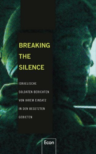 Breaking the Silence: Israelische Soldaten berichten von ihrem Einsatz in den besetzten Gebieten