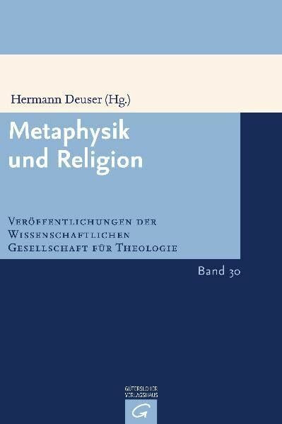 Metaphysik und Religion: Die Wiederentdeckung eines Zusammenhanges (Veröffentlichungen der Wissenschaftlichen Gesellschaft für Theologie)