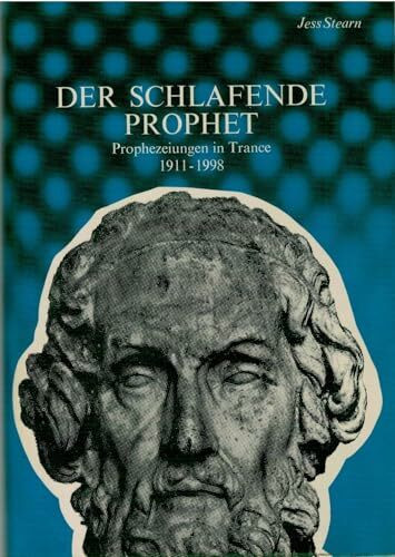 Der schlafende Prophet: Prophezeiungen in Trance 1911 - 1998