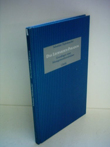 Das Leoparden-Paradox: Grundlagen einer Managementbetriebslehre (Litzelstetter Libellen. Ziemlich Neue Folge (ZNF): Abteilung Handbüchlein und Enchiridia)