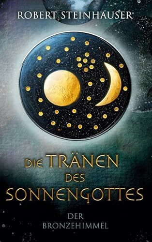 Die Tränen des Sonnengottes 1: Der Bronzehimmel