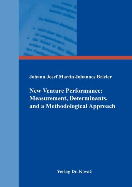 New Venture Performance: Measurement, Determinants, and a Methodological Approach (Schriften zur Existenz- und Unternehmensgründung)