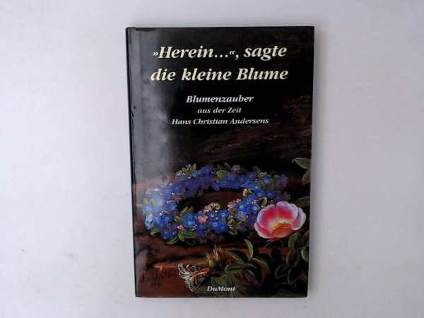 "Herein", sagte die kleine Blume!: Blumenzauber aus der Zeit Hans Christian Andersens