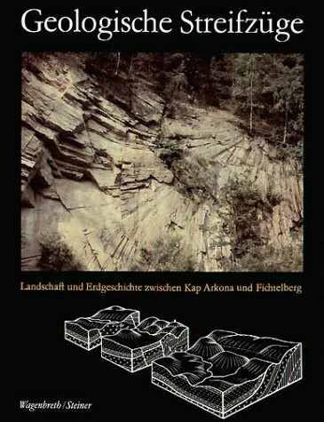 Geologische Streifzüge: Landschaft und Erdgeschichte zwischen Kap Arkona und Fichtelberg
