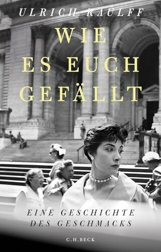 Wie es euch gefällt: Eine Geschichte des Geschmacks