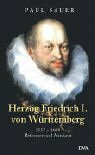 Herzog Friedrich I. von Württemberg. 1557-1608: Reformer und Autokrat