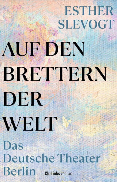 Auf den Brettern der Welt: Das Deutsche Theater Berlin