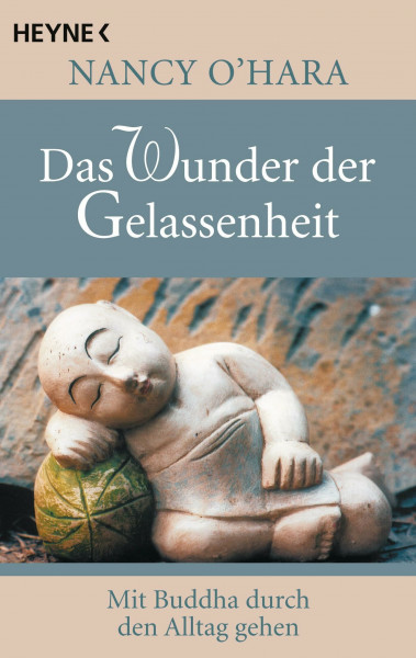 Das Wunder der Gelassenheit: Mit Buddha durch den Alltag gehen