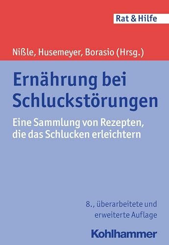 Ernährung bei Schluckstörungen: Eine Sammlung von Rezepten, die das Schlucken erleichtern (Rat + Hilfe)