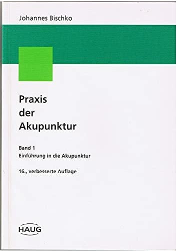 Praxis der Akupunktur, Bd.1, Einführung in die Akupunktur