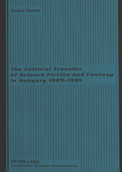 The Cultural Transfer of Science Fiction and Fantasy in Hungary 1989-1995