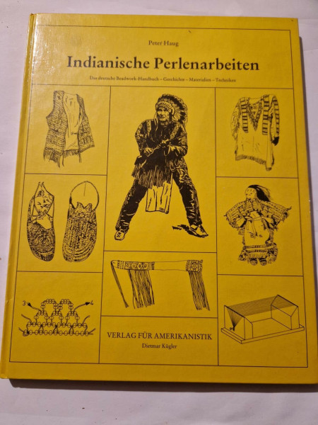 Indianische Perlenarbeiten: Das deutsche Beadwork-Handbuch - Geschichte, Materialien, Techniken