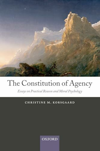 CONSTITUTION OF AGENCY:ESS PRAC REASON MORAL PSYCH PAPER: Essays on Practical Reason and Moral Psychology