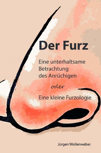 Der Furz: Eine unterhaltsame Betrachtung des Anrüchigen oder eine Kleine Furzologie
