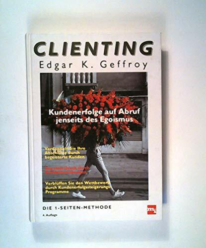 Clienting. Kundenerfolge auf Abruf jenseits des Egoismus