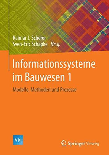 Informationssysteme im Bauwesen 1: Modelle, Methoden und Prozesse (VDI-Buch)