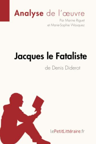 Jacques le Fataliste de Denis Diderot (Analyse de l'oeuvre): Analyse complète et résumé détaillé de l'oeuvre (Fiche de lecture)