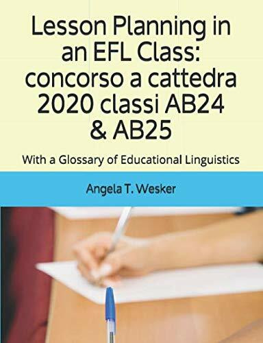 Lesson Planning in an EFL Class: concorso a cattedra 2020 classi AB24 & AB25: With a Glossary of Educational Linguistics