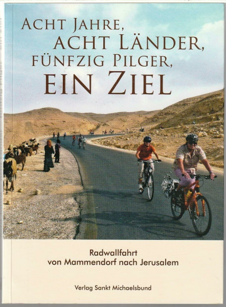 Acht Jahre, acht Länder, fünfzig Pilger, ein Ziel: Radwallfahrt von Mammendorf nach Jerusalem