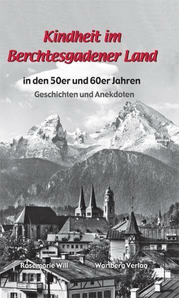 Kindheit im Berchtesgadener Land in den 50er und 60er Jahren - Geschichten und Anekdoten