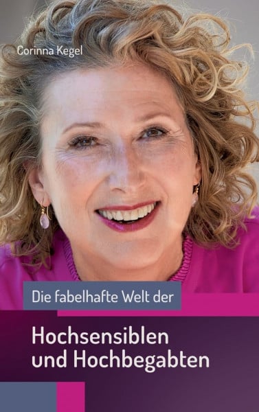 Die fabelhafte Welt der Hochsensiblen und Hochbegabten: Selbstverständlich genial – entdecken Sie ein Kaleidoskop Ihrer besonderen Fähigkeiten!