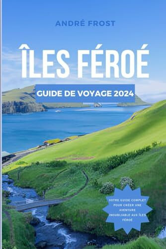 ÎLES FÉROÉ GUIDE DE VOYAGE 2024: Des fjords au folklore : le guide ultime de la culture, des attractions, des hôtels, de la cuisine et bien plus ... (Guide d'Aventure à Petit Budget, Band 8)