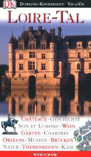 Vis a Vis Reiseführer Loire-Tal: Chateaux, Geschichte, Son et Lumière, Wein, Gärten, Chartres, Orléans, Museen, Brücken, Natur, Themenreisen, Käse (Vis à Vis)