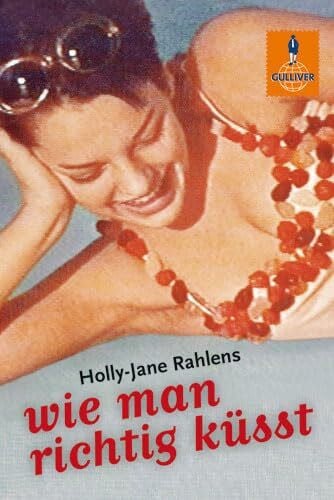 Wie man richtig küsst: Roman (Gulliver)