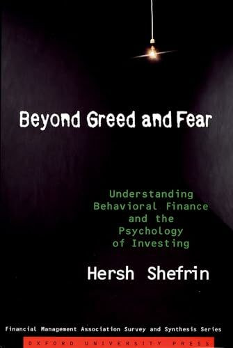 Beyond Greed and Fear: Understanding Behavioral Finance and the Psychology of Investing (Financial Management Association Survey and Synthesis) ... Association Survey And Synthesis Series)